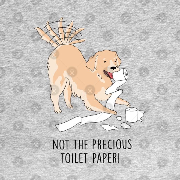 Quarantine Dog - Not The Precious Toilet Paper by SuperrSunday